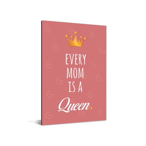 Moederdag - Every mom is a queen Aluminium