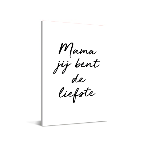 Moederdag - Mama jij bent de liefste - wit met zwarte letters Aluminium