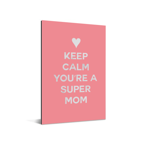 Moederdag - Keep calm you’re a super mom Aluminium