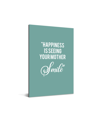 Moederdag - Happiness is seeing your mother smile Aluminium