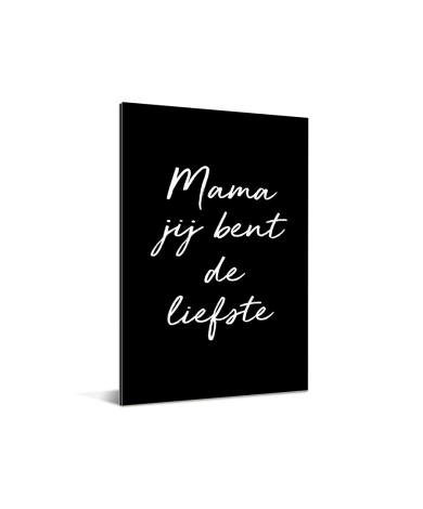 Moederdag - Mama jij bent de liefste – zwart met witte letters Aluminium