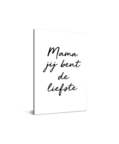 Moederdag - Mama jij bent de liefste - wit met zwarte letters Aluminium