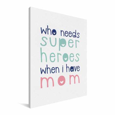 Moederdag - Who needs super heroes when I have mom Canvas