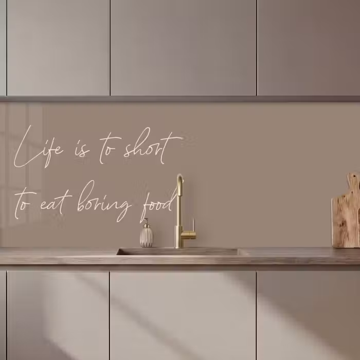 Keuken achterwand - Life is to short to eat boring food