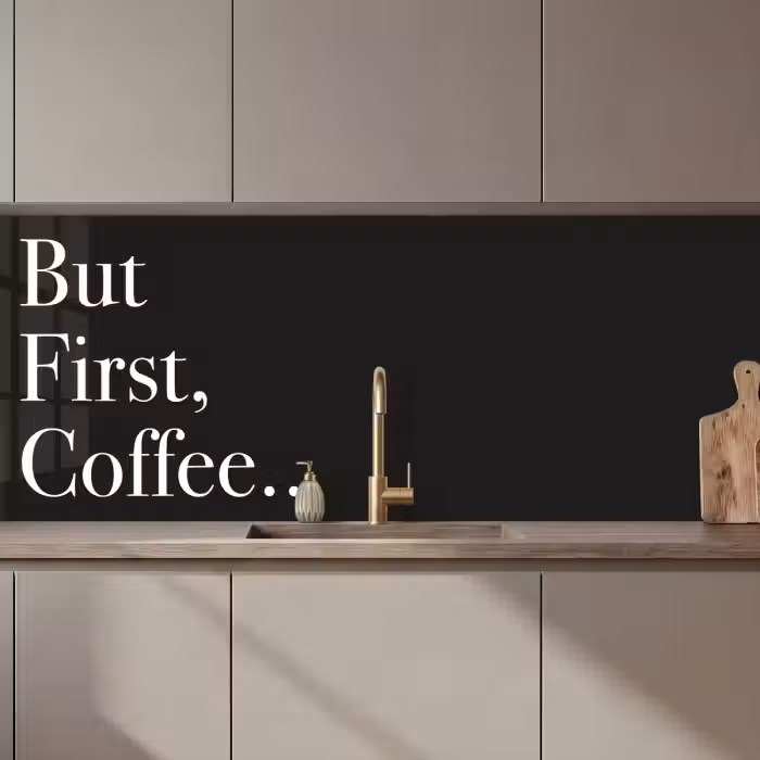 Keuken achterwand - But First Coffee
